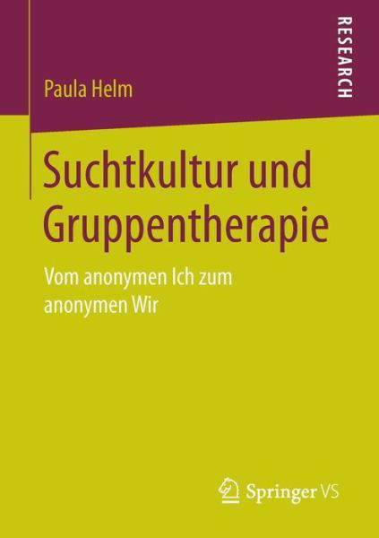 Suchtkultur und Gruppentherapie - Helm - Boeken -  - 9783658149482 - 9 augustus 2016