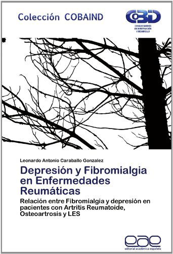 Cover for Leonardo Antonio Caraballo Gonzalez · Depresión Y Fibromialgia en Enfermedades Reumáticas: Relación Entre Fibromialgia Y Depresión en Pacientes Con Artritis Reumatoide, Osteoartrosis Y Les (Paperback Book) [Spanish edition] (2012)