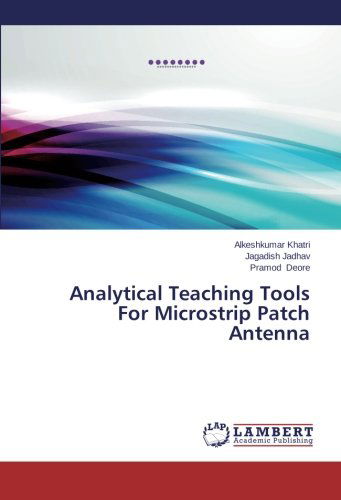 Analytical Teaching Tools for Microstrip Patch Antenna - Pramod Deore - Books - LAP LAMBERT Academic Publishing - 9783659113482 - February 26, 2014