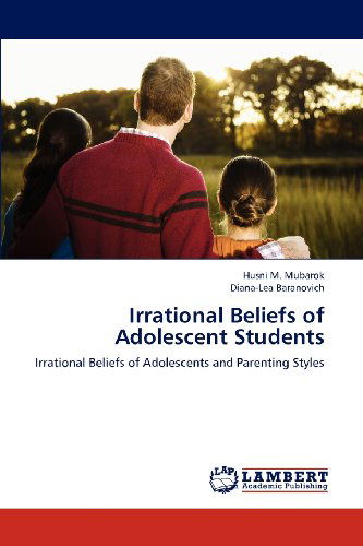 Cover for Diana-lea Baranovich · Irrational Beliefs of Adolescent Students: Irrational Beliefs of Adolescents and Parenting Styles (Paperback Book) (2012)