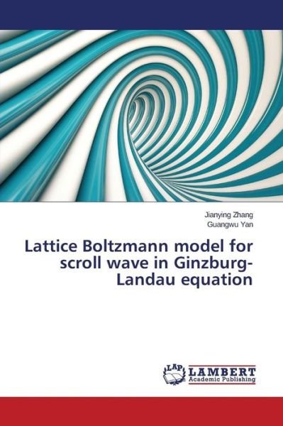 Cover for Guangwu Yan · Lattice Boltzmann Model for Scroll Wave in Ginzburg-landau Equation (Taschenbuch) (2014)