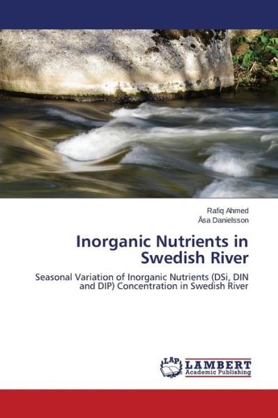 Cover for Åsa Danielsson · Inorganic Nutrients in Swedish River: Seasonal Variation of Inorganic Nutrients (Dsi, Din and Dip) Concentration in Swedish River (Pocketbok) (2014)