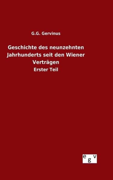 Geschichte Des Neunzehnten Jahrhunderts Seit den Wiener Vertragen - G G Gervinus - Books - Salzwasser-Verlag Gmbh - 9783734001482 - August 8, 2015