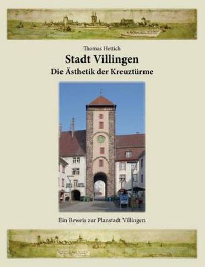 Cover for Thomas Hettich · Stadt Villingen - Die Asthetik Der Kreuzturme (Taschenbuch) (2015)