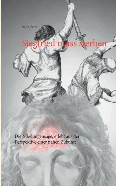 Cover for Attila Geole · Siegfried Muss Sterben (Paperback Book) (2015)