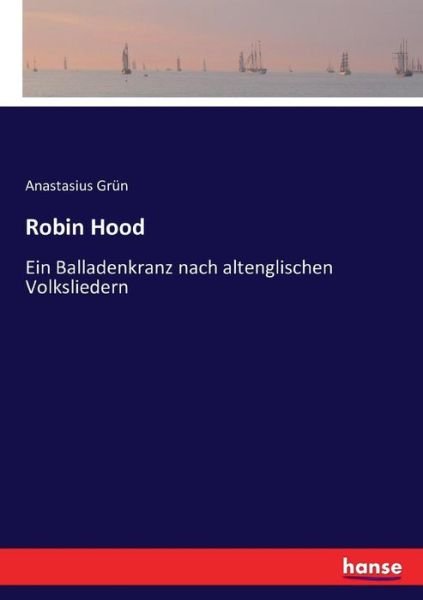 Cover for Anastasius Grun · Robin Hood: Ein Balladenkranz nach altenglischen Volksliedern (Paperback Book) (2016)