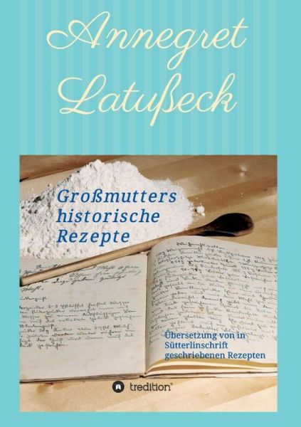 Cover for Latußeck · Großmutters historische Rezept (Book) (2018)