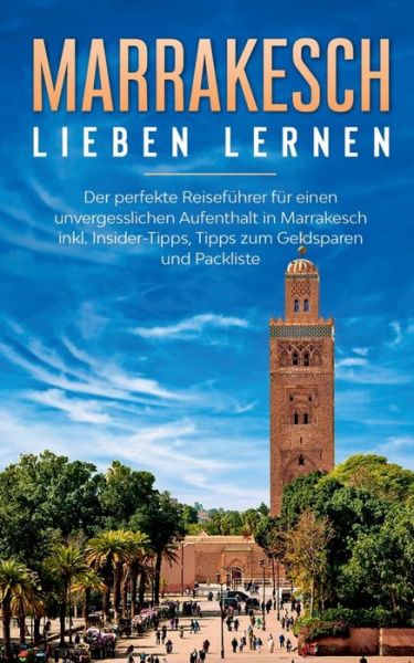 Cover for Melanie Fischer · Marrakesch lieben lernen: Der perfekte Reisefuhrer fur einen unvergesslichen Aufenthalt in Marrakesch inkl. Insider-Tipps, Tipps zum Geldsparen und Packliste (Paperback Book) (2020)