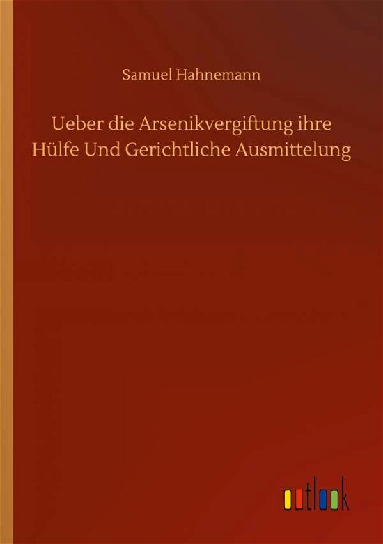 Cover for Samuel Hahnemann · Ueber die Arsenikvergiftung ihre Hulfe Und Gerichtliche Ausmittelung (Paperback Bog) (2020)