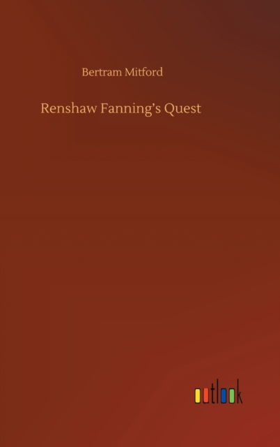 Renshaw Fanning's Quest - Bertram Mitford - Books - Outlook Verlag - 9783752438482 - August 15, 2020