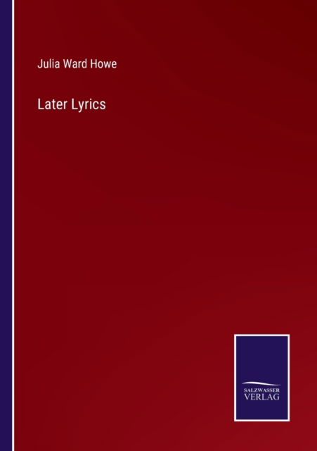 Cover for Julia Ward Howe · Later Lyrics (Paperback Book) (2021)