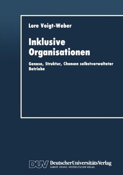 Cover for Lore Voigt-Weber · Inklusive Organisationen: Genese, Struktur, Chancen Selbstverwalteter Betriebe - Duv Wirtschaftswissenschaft (Paperback Book) [1993 edition] (1993)