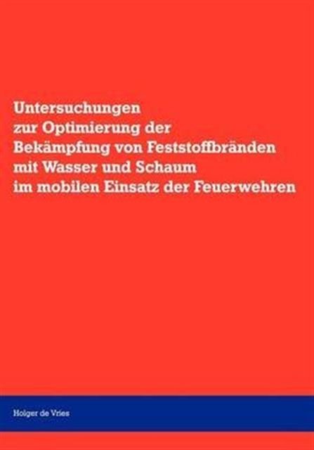 Cover for Holger De Vries · Untersuchungen zur Optimierung der Bekampfung von Feststoffbranden mit Wasser und Schaum im mobilen Einsatz der Feuerwehr (Paperback Bog) [German edition] (2000)