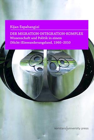 Der Migration-Integration-Komplex - Kijan Espahangizi - Books - Wallstein Verlag GmbH - 9783835391482 - May 2, 2022