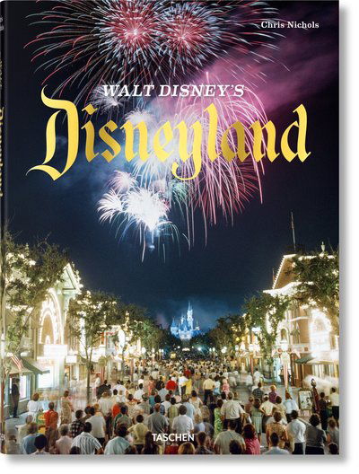 Walt Disney’s Disneyland - Chris Nichols - Kirjat - Taschen GmbH - 9783836563482 - maanantai 16. heinäkuuta 2018