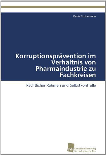 Cover for Deniz Tschammler · Korruptionsprävention Im Verhältnis Von Pharmaindustrie Zu Fachkreisen: Rechtlicher Rahmen Und Selbstkontrolle (Paperback Book) [German edition] (2011)