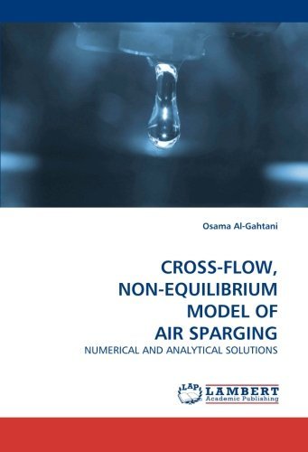Cross-flow, Non-equilibrium Model of Air Sparging: Numerical and Analytical Solutions - Osama Al-gahtani - Bücher - LAP LAMBERT Academic Publishing - 9783838303482 - 9. August 2009