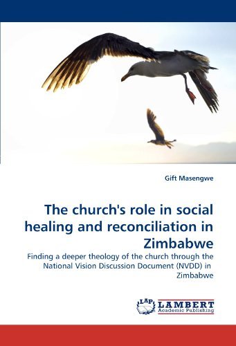 Cover for Gift Masengwe · The Church's Role in Social Healing and Reconciliation in Zimbabwe: Finding a Deeper Theology of the Church Through the National Vision Discussion Document (Nvdd) in  Zimbabwe (Paperback Book) (2010)