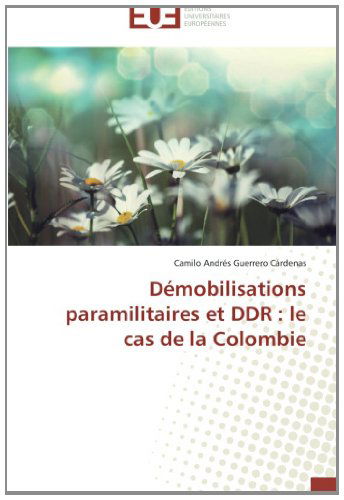 Cover for Camilo Andrés Guerrero Cárdenas · Démobilisations Paramilitaires et Ddr : Le Cas De La Colombie (Paperback Book) [French edition] (2018)