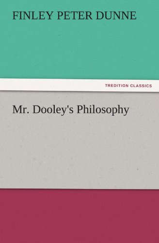Mr. Dooley's Philosophy (Tredition Classics) - Finley Peter Dunne - Kirjat - tredition - 9783842432482 - lauantai 5. marraskuuta 2011