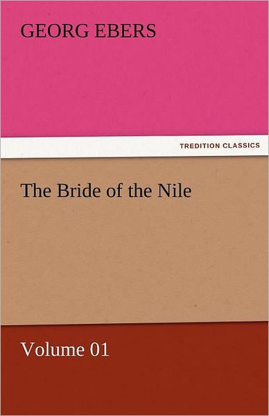 Cover for Georg Ebers · The Bride of the Nile  -  Volume 01 (Tredition Classics) (Paperback Book) (2011)