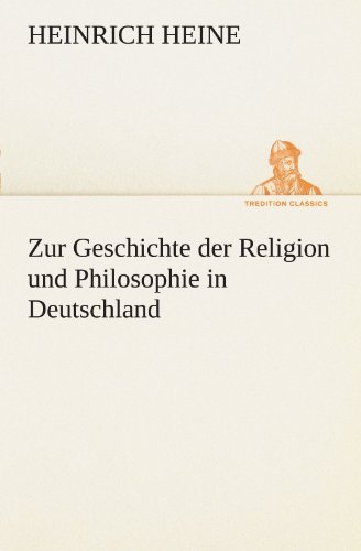 Cover for Heinrich Heine · Zur Geschichte Der Religion Und Philosophie in Deutschland (Tredition Classics) (German Edition) (Taschenbuch) [German edition] (2012)