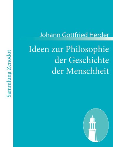 Ideen Zur Philosophie Der Geschichte Der Menschheit - Johann Gottfried Herder - Livres - Contumax Gmbh & Co. Kg - 9783843055482 - 6 décembre 2010