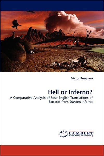 Hell or Inferno?: a Comparative Analysis of Four English Translations of Extracts from Dante's Inferno - Victor Bonanno - Livros - LAP LAMBERT Academic Publishing - 9783844397482 - 18 de maio de 2011
