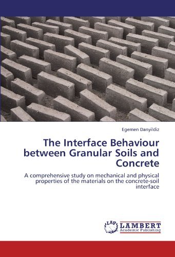 Cover for Egemen Danyildiz · The Interface Behaviour Between Granular Soils and Concrete: a Comprehensive Study on Mechanical and Physical Properties of the Materials on the  Concrete-soil Interface (Paperback Bog) (2011)
