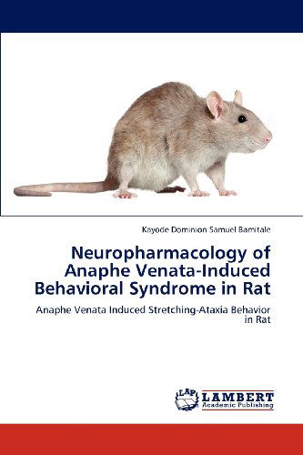 Cover for Kayode Dominion Samuel Bamitale · Neuropharmacology of Anaphe Venata-induced Behavioral Syndrome in Rat: Anaphe Venata Induced Stretching-ataxia Behavior in Rat (Pocketbok) (2012)