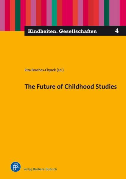 The Future of Childhood Studies - Kindheiten. Gesellschaften - Rita Braches-chyrek - Książki - Verlag Barbara Budrich - 9783847424482 - 11 stycznia 2021