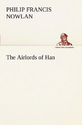 The Airlords of Han (Tredition Classics) - Philip Francis Nowlan - Kirjat - tredition - 9783849149482 - torstai 29. marraskuuta 2012