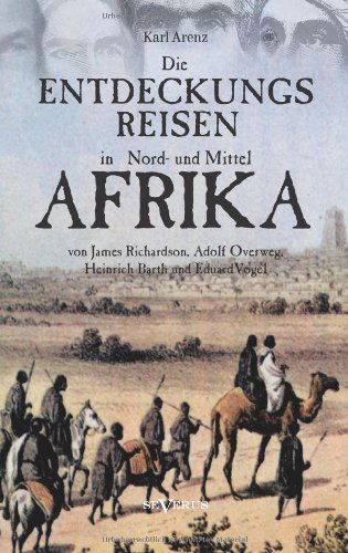 Cover for Karl Arenz · Die Entdeckungsreisen in Nord- Und Mittelafrika Von James Richardson, Adolf Overweg, Heinrich Barth Und Eduard Vogel (Paperback Book) [German edition] (2013)