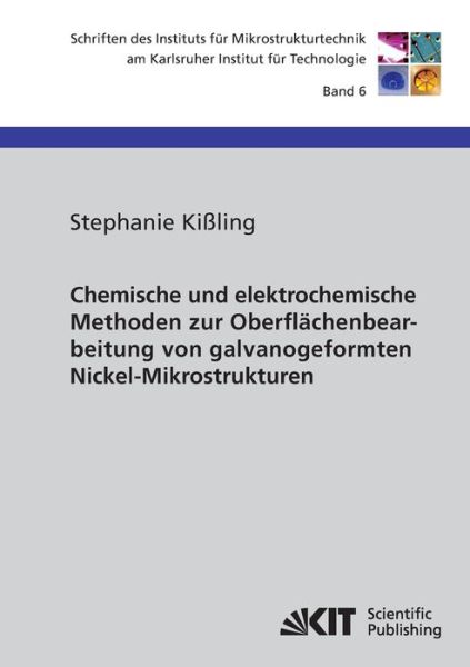 Chemische und elektrochemische Methoden zur Oberflächenbearbeitung von galvanogeformten Nickel-Mikrostrukturen - Stephanie Kißling - Books - Karlsruher Institut für Technologie - 9783866445482 - August 14, 2014