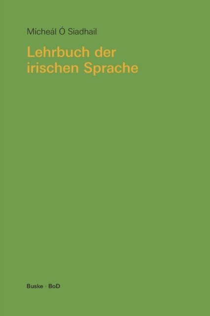 Cover for Micheal O Siadhail · Lehrbuch Der Irischen Sprache. Mit Übungen Und Lösungen (Book) [German edition] (2006)