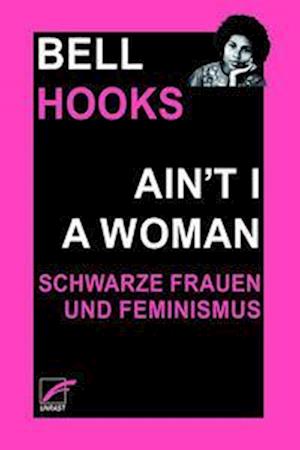 Aint I a Woman - Bell Hooks - Kirjat - Unrast Verlag - 9783897713482 - torstai 13. huhtikuuta 2023