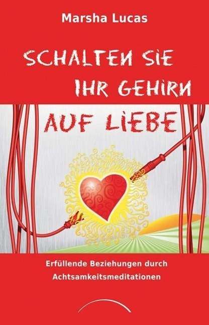 Schalten Sie Ihr Gehirn auf Liebe - Lucas - Książki -  - 9783899016482 - 