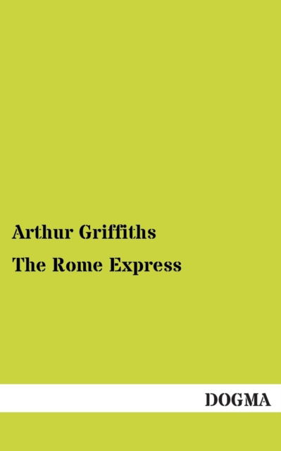 The Rome Express - Arthur Griffiths - Books - DOGMA - 9783955079482 - January 6, 2013