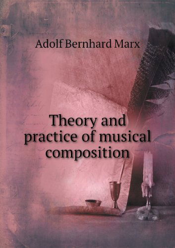 Cover for Adolf Bernhard Marx · Theory and Practice of Musical Composition (Paperback Book) (2013)