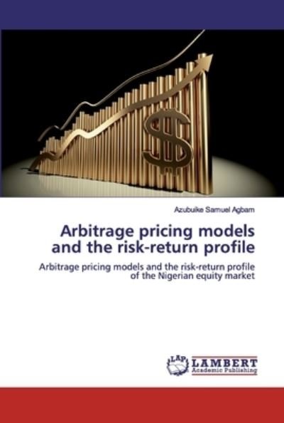 Cover for Azubuike Samuel Agbam · Arbitrage pricing models and the risk-return profile (Pocketbok) (2019)