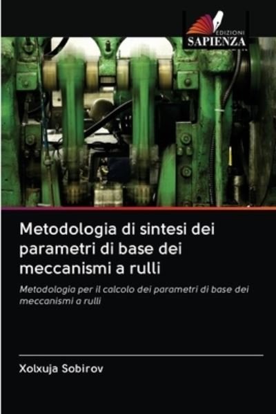 Cover for Xolxuja Sobirov · Metodologia di sintesi dei parametri di base dei meccanismi a rulli (Paperback Bog) (2020)