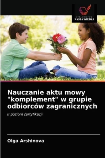 Cover for Olga Arshinova · Nauczanie aktu mowy komplement w grupie odbiorcow zagranicznych (Paperback Book) (2021)
