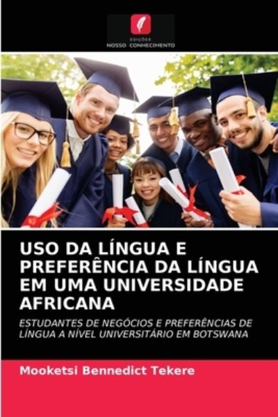 Cover for Mooketsi Bennedict Tekere · USO Da Lingua E Preferencia Da Lingua Em Uma Universidade Africana (Paperback Book) (2021)