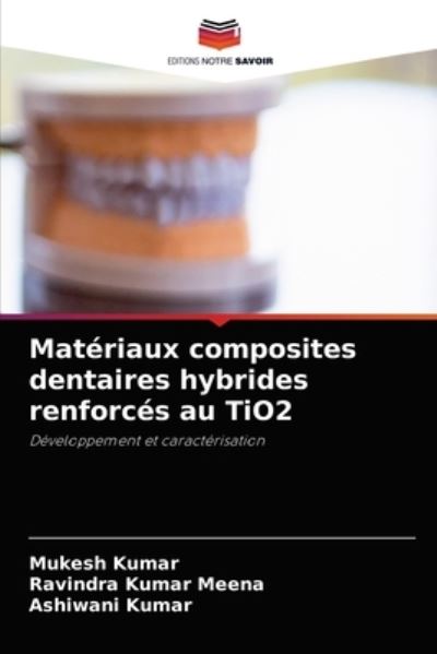 Cover for Mukesh Kumar · Materiaux composites dentaires hybrides renforces au TiO2 (Paperback Book) (2021)