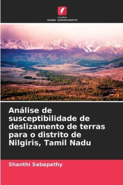 Cover for Shanthi Sabapathy · Analise de susceptibilidade de deslizamento de terras para o distrito de Nilgiris, Tamil Nadu (Paperback Book) (2021)