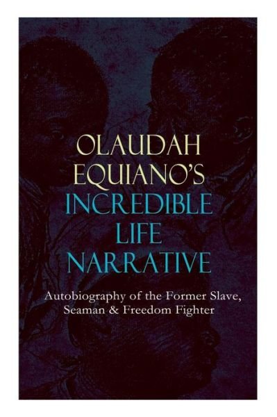 Cover for Olaudah Equiano · OLAUDAH EQUIANO'S INCREDIBLE LIFE NARRATIVE - Autobiography of the Former Slave, Seaman &amp; Freedom Fighter: The Intriguing Memoir Which Influenced Ban on British Slave Trade (Pocketbok) (2019)