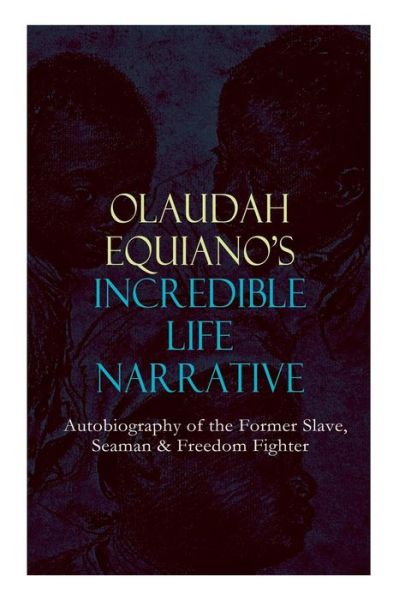 Cover for Olaudah Equiano · OLAUDAH EQUIANO'S INCREDIBLE LIFE NARRATIVE - Autobiography of the Former Slave, Seaman &amp; Freedom Fighter: The Intriguing Memoir Which Influenced Ban on British Slave Trade (Taschenbuch) (2019)