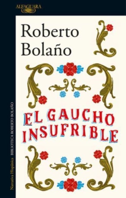 Cover for Roberto Bolano · El gaucho insufrible (MERCH) (2017)