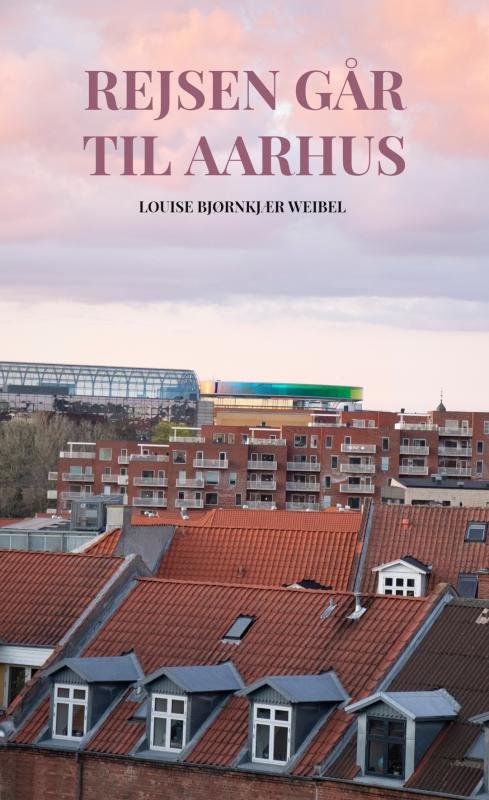 Cover for Louise Weibel · Rejsen går til Aarhus (Paperback Book) (2020)