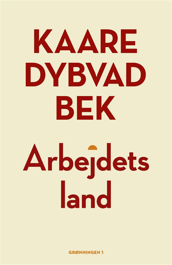 Cover for Kaare Dybvad Bek · Arbejdets land (Sewn Spine Book) [1. Painos] (2023)